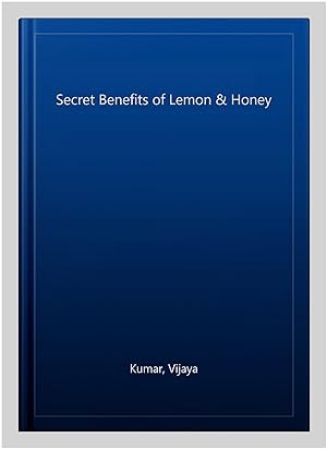 Image du vendeur pour Secret Benefits of Lemon & Honey mis en vente par GreatBookPrices