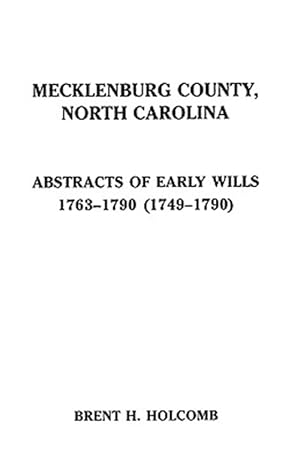 Bild des Verkufers fr Mecklenburg County, North Carolina Abstracts of Early Wills, 1763-1790 & 1749-1790 zum Verkauf von GreatBookPrices