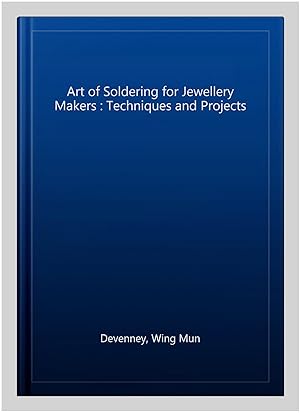 Image du vendeur pour Art of Soldering for Jewellery Makers : Techniques and Projects mis en vente par GreatBookPrices