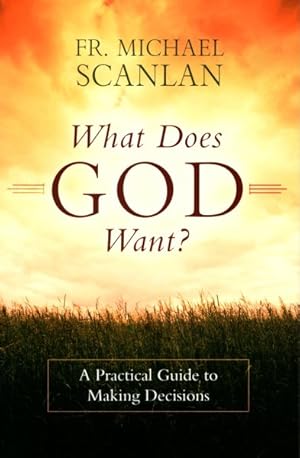 Immagine del venditore per What Does God Want? : A Practical Guide to Making Decisions venduto da GreatBookPrices