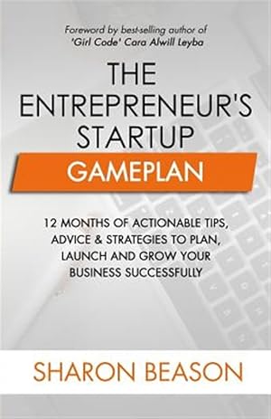 Immagine del venditore per Entrepreneur's Startup Gameplan : 12 Months of Actionable Tips, Advice & Strategies to Plan, Launch and Grow Your Business Successfully venduto da GreatBookPrices