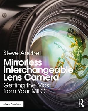 Immagine del venditore per Mirrorless Interchangeable Lens Camera : Getting the Most from Your MILC venduto da GreatBookPrices