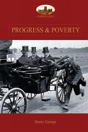 Imagen del vendedor de Progress and Poverty: An Inquiry into the Cause of Increase of Want with Increase of Wealth: The Remedy a la venta por GreatBookPrices