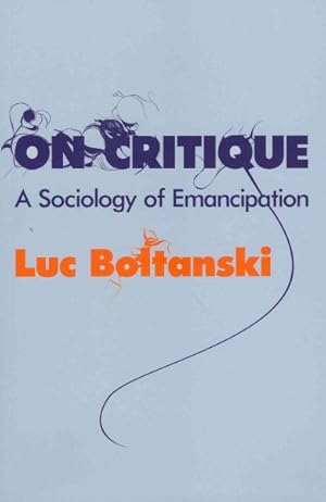 Image du vendeur pour On Critique : A Sociology of Emancipation mis en vente par GreatBookPrices