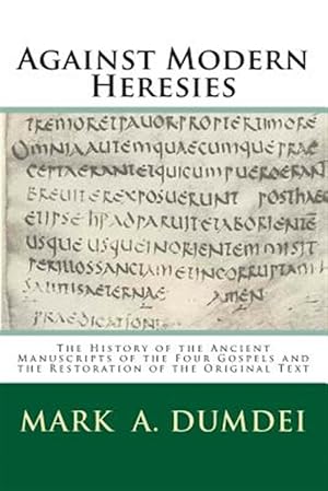 Imagen del vendedor de Against Modern Heresies : The History of the Ancient Manuscripts of the Four Gospels and the Restoration of the Original Text a la venta por GreatBookPrices