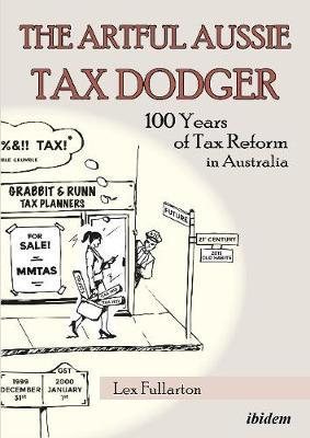 Immagine del venditore per Artful Aussie Tax Dodger : 100 Years of Tax Reform in Australia venduto da GreatBookPrices
