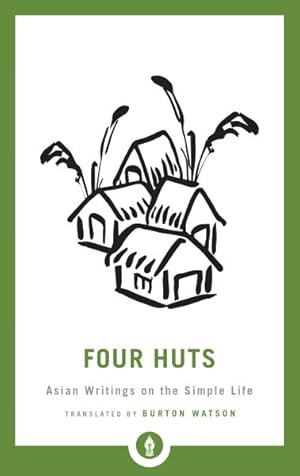 Image du vendeur pour Four Huts : Asian Writings on the Simple Life mis en vente par GreatBookPrices