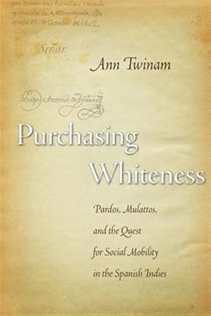 Immagine del venditore per Purchasing Whiteness : Pardos, Mulattos, and the Quest for Social Mobility in the Spanish Indies venduto da GreatBookPrices