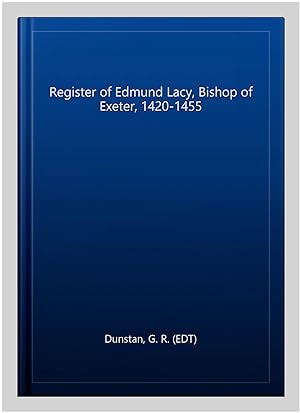 Imagen del vendedor de Register of Edmund Lacy, Bishop of Exeter, 1420-1455 a la venta por GreatBookPrices