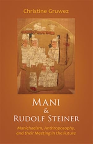 Seller image for Mani & Rudolf Steiner : Manichaeism, Anthroposophy, and Their Meeting in the Future for sale by GreatBookPrices