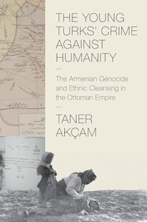 Immagine del venditore per Young Turks' Crime Against Humanity : The Armenian Genocide and Ethnic Cleansing in the Ottoman Empire venduto da GreatBookPrices