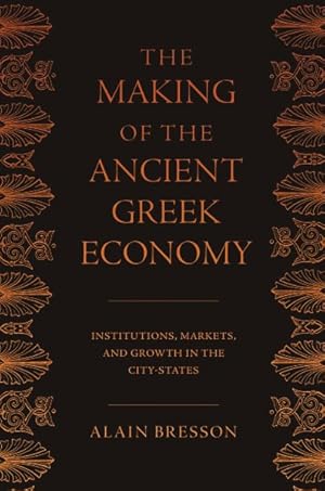 Seller image for Making of the Ancient Greek Economy : Institutions, Markets, and Growth in the City-States for sale by GreatBookPrices