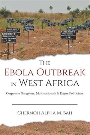 Immagine del venditore per The Ebola Outbreak in West Africa: Corporate Gangsters, Multinationals & Rogue Politicians venduto da GreatBookPrices