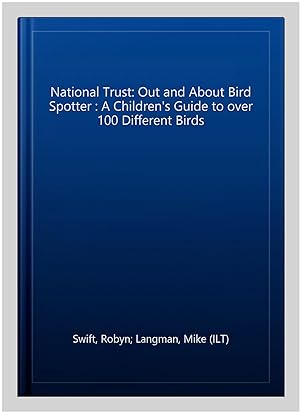 Imagen del vendedor de National Trust: Out and About Bird Spotter : A Children's Guide to over 100 Different Birds a la venta por GreatBookPrices