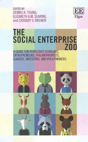 Seller image for Social Enterprise Zoo : A Guide for Perplexed Scholars, Entrepreneurs, Philanthropists, Leaders, Investors and Policymakers for sale by GreatBookPrices
