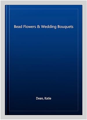 Seller image for Bead Flowers & Wedding Bouquets for sale by GreatBookPrices