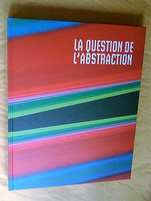 La Question de l'abstraction / The Question of Abstraction
