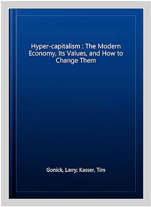 Seller image for Hyper-capitalism : The Modern Economy, Its Values, and How to Change Them for sale by GreatBookPrices
