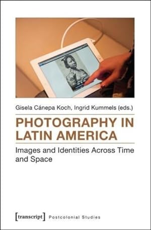 Seller image for Photography in Latin America : Images and Identities Across Time and Space for sale by GreatBookPrices