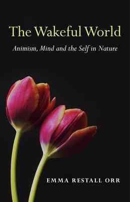 Seller image for Wakeful World : Animism, Mind and the Self in Nature for sale by GreatBookPrices