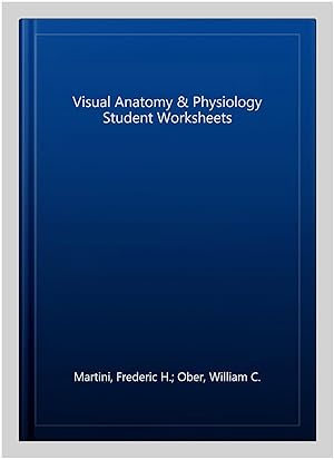 Image du vendeur pour Visual Anatomy & Physiology Student Worksheets mis en vente par GreatBookPrices