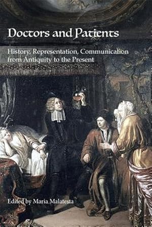 Image du vendeur pour Doctors and Patients: History, Representation, Communication from Antiquity to the Present mis en vente par GreatBookPrices