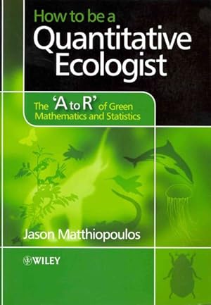 Immagine del venditore per How to Be a Quantitative Ecologist : The 'A to R' of Green Mathematics and Statistics venduto da GreatBookPrices