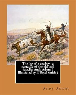 Imagen del vendedor de Log of a Cowboy : A Narrative of the Old Trail Days a la venta por GreatBookPrices