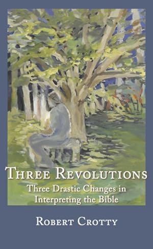 Immagine del venditore per Three Revolutions : Three Drastic Changes in Interpreting the Bible venduto da GreatBookPrices