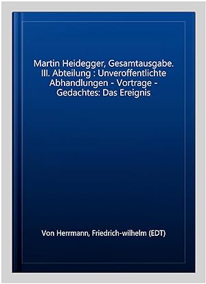 Seller image for Martin Heidegger, Gesamtausgabe. III. Abteilung : Unveroffentlichte Abhandlungen - Vortrage - Gedachtes: Das Ereignis -Language: german for sale by GreatBookPrices