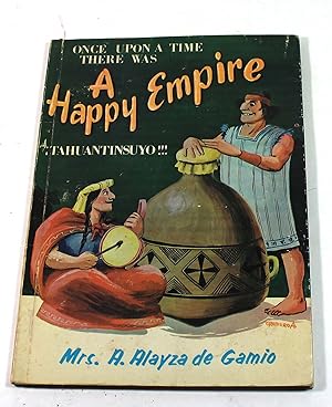 Imagen del vendedor de Once Upon a Time There Was a Happy Empire.Tahuantinsuyo a la venta por Black Paw Books