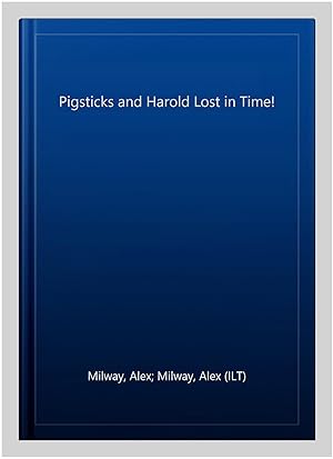 Image du vendeur pour Pigsticks and Harold Lost in Time! mis en vente par GreatBookPrices