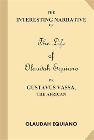 Image du vendeur pour Interesting Narrative of the Life of Olaudah Equiano : Or Gustavus Vassa, the African mis en vente par GreatBookPrices