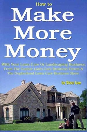 Image du vendeur pour How to Make More Money With Your Lawn Care or Landscaping Business mis en vente par GreatBookPrices