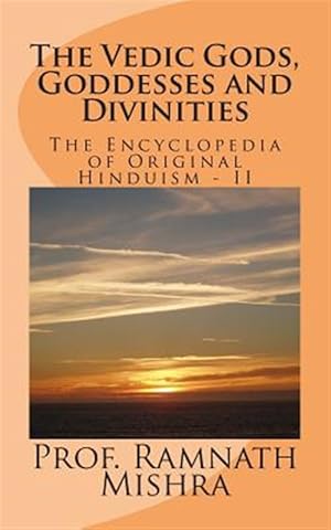 Immagine del venditore per Vedic Gods, Goddesses and Divinities : Discover the Original Hinduism - Encyclopedia of Original Hinduism - II venduto da GreatBookPrices