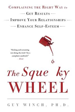 Image du vendeur pour Squeaky Wheel : Complaining the Right Way to Get Results, Improve Your Relationships, and Enhance Self-esteem mis en vente par GreatBookPrices