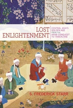Imagen del vendedor de Lost Enlightenment : Central Asia's Golden Age from the Arab Conquest to Tamerlane a la venta por GreatBookPrices