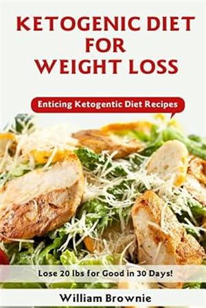 Image du vendeur pour Ketogenic Diet for Weight Loss : A Keto Diet Plan With Enticing Ketogenic Diet Recipes mis en vente par GreatBookPrices