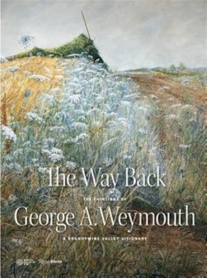 Seller image for Way Back : The Paintings of George A. Weymouth--A Brandywine Valley Visionary for sale by GreatBookPrices