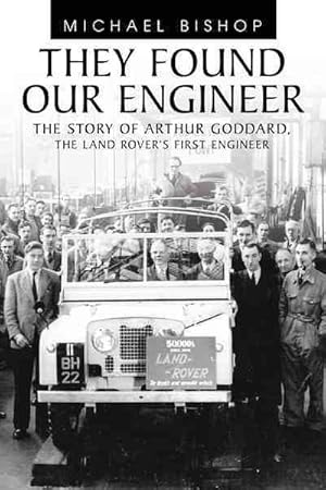 Image du vendeur pour They Found Our Engineer : The Story of Arthur Goddard. the Land Rover's First Engineer mis en vente par GreatBookPrices