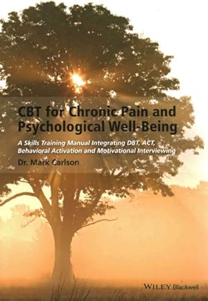 Imagen del vendedor de CBT for Chronic Pain and Psychological Well-Being : A Skills Training Manual Integrating DBT, ACT, Behavioral Activation and Motivational Interviewing a la venta por GreatBookPrices