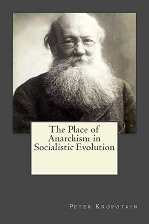Seller image for Place of Anarchism in Socialistic Evolution for sale by GreatBookPrices