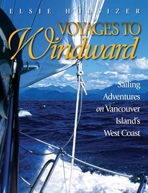 Seller image for Voyages to Windward : Sailing Adventures on Vancouver Island's West Coast for sale by GreatBookPrices