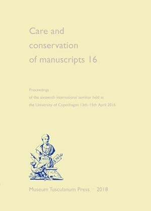 Image du vendeur pour Care and Conservation of Manuscripts 16 : Proceedings of the Sixteenth International Seminar Held at the University of Copenhagen 13th-15th April 2016 mis en vente par GreatBookPrices