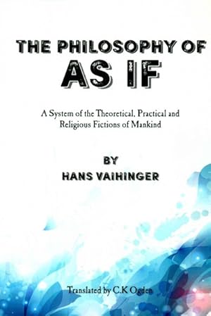 Bild des Verkufers fr Philosophy of "As If" : A System of the Theoretical, Practical and Religious Fictions of Mankind zum Verkauf von GreatBookPrices