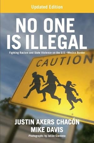 Seller image for No One Is Illegal : Fighting Racism and State Violence on the U.S.-Mexico Border for sale by GreatBookPrices