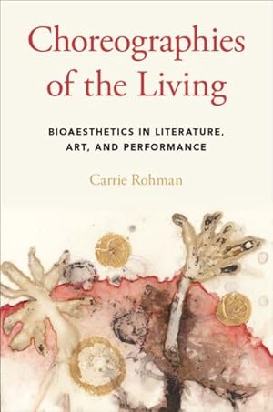 Image du vendeur pour Choreographies of the Living : Bioaesthetics in Literature, Art, and Performance mis en vente par GreatBookPrices