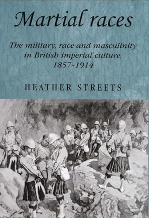 Seller image for Martial Races : The Military, Race and Masculinity in British Imperial Culture, 1857-1914 for sale by GreatBookPrices