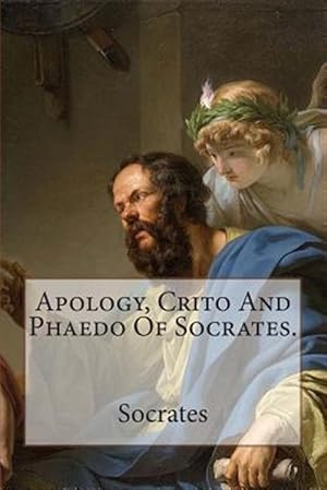 Image du vendeur pour Apology, Crito and Phaedo of Socrates. mis en vente par GreatBookPrices