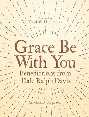 Bild des Verkufers fr Grace Be With You : Benedictions from Dale Ralph Davis zum Verkauf von GreatBookPrices